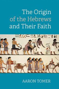 Cover image for The Origin of the Hebrews and Their Faith