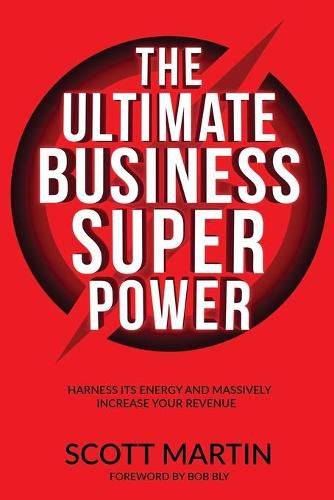 The Ultimate Business Superpower: Harness Its Energy and Massively Increase Your Revenue