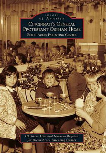 Cover image for Cincinnati's General Protestant Orphan Home: Beech Acres Parenting Center