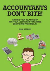 Cover image for Accountants Don't Bite!: Improve Your Relationship with Your Accountant to Maximise Growth and Profitability