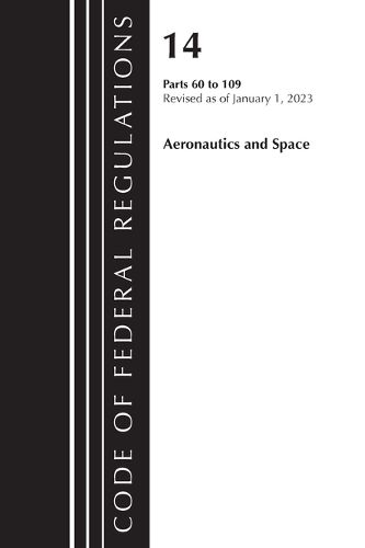 Cover image for Code of Federal Regulations, Title 14 Aeronautics and Space 60-109, Revised as of January 1, 2023