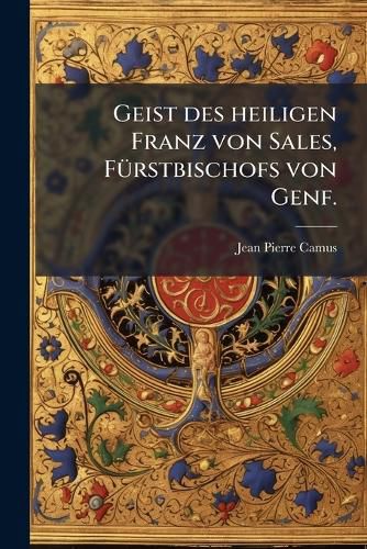 Cover image for Geist des heiligen Franz von Sales, Fuerstbischofs von Genf.