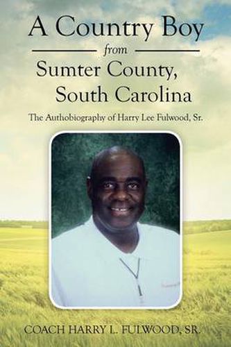 Cover image for A Country Boy from Sumter County, South Carolina: The Autobiography of Harry Lee Fulwood, Sr.