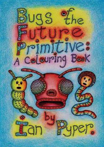 Cover image for Bugs of the Future Primitive: A Colouring Book