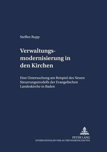 Cover image for Verwaltungsmodernisierung in Der Kirche: Eine Untersuchung Am Beispiel Des Neuen Steuerungsmodells Der Evangelischen Landeskirche in Baden