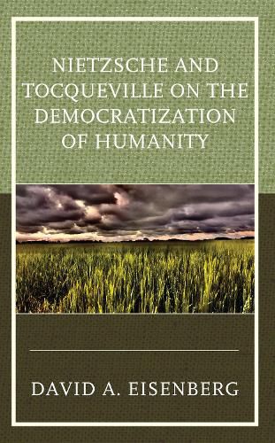 Cover image for Nietzsche and Tocqueville on the Democratization of Humanity