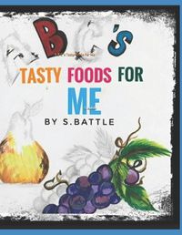 Cover image for A B C 's Tasty Foods For Me