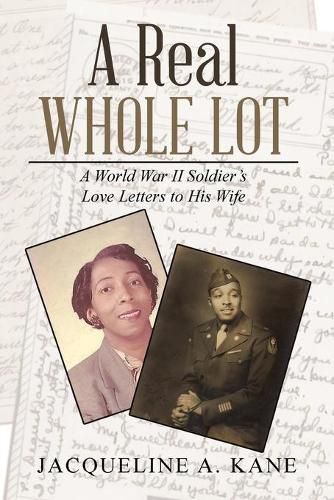 Cover image for A Real Whole Lot: A World War Ii Soldier's Love Letters to His Wife