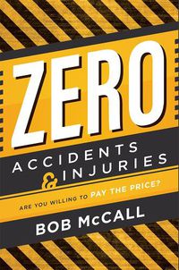 Cover image for Zero Accidents & Injuries: Are You Willing to Pay the Price?