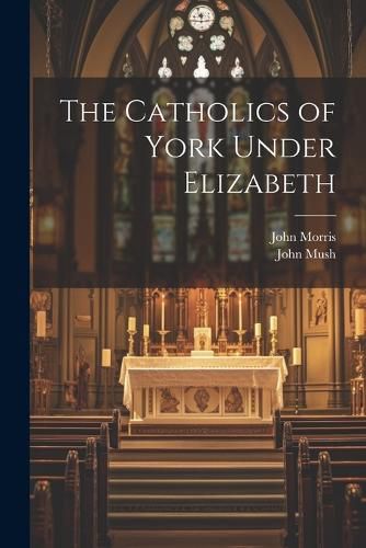 The Catholics of York Under Elizabeth