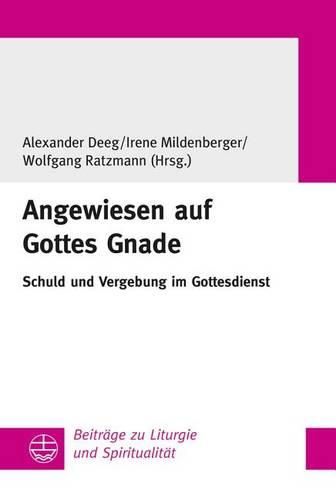 Cover image for Angewiesen Auf Gottes Gnade: Schuld Und Vergebung Im Gottesdienst