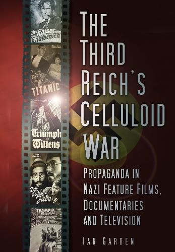 Cover image for The Third Reich's Celluloid War: Propaganda in Nazi Feature Films, Documentaries and Television