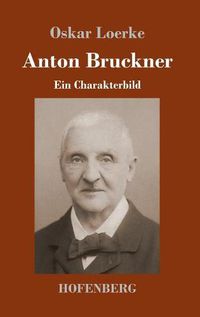 Cover image for Anton Bruckner: Ein Charakterbild