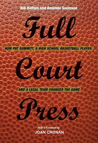 Cover image for Full Court Press: How Pat Summitt, A High School Basketball Player, and a Legal Team Changed the Game