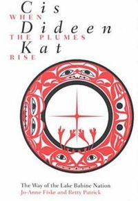 Cover image for Cis dideen kat - When the Plumes Rise: The Way of the Lake Babine Nation