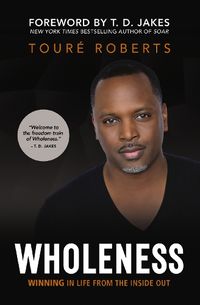 Cover image for Wholeness: Winning in Life from the Inside Out