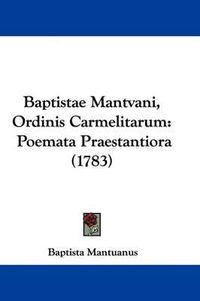 Cover image for Baptistae Mantvani, Ordinis Carmelitarum: Poemata Praestantiora (1783)