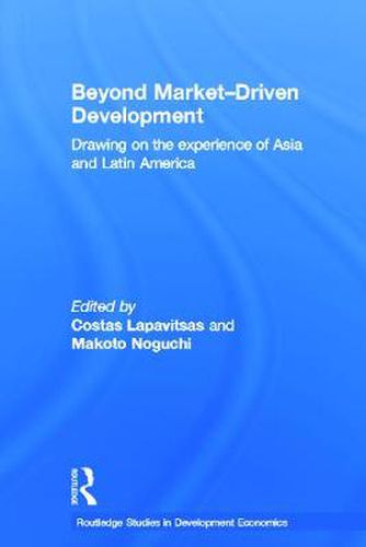 Cover image for Beyond Market-Driven Development: Drawing on the Experience of Asia and Latin America