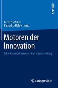 Cover image for Motoren der Innovation: Zukunftsperspektiven der Innovationsforschung