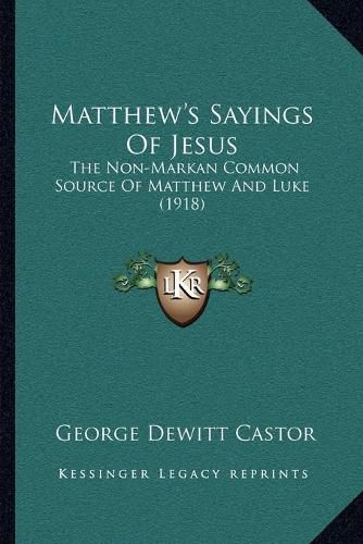 Matthew's Sayings of Jesus: The Non-Markan Common Source of Matthew and Luke (1918)