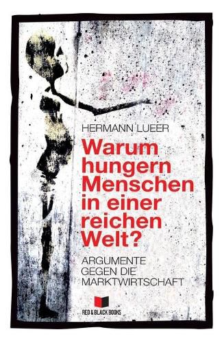 Cover image for Warum hungern Menschen in einer reichen Welt?: Argumente gegen die Marktwirtschaft