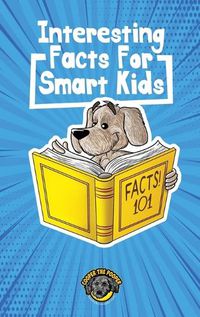 Cover image for Interesting Facts for Smart Kids: 1,000+ Fun Facts for Curious Kids and Their Families