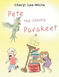 Cover image for Pete The Cheeky Parakeet