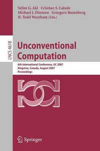 Cover image for Unconventional Computation: 6th International Conference, UC 2007, Kingston, Canada, August 13-17, 2007, Proceedings