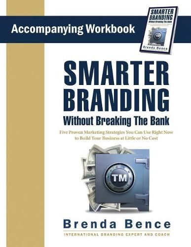 Cover image for Smarter Branding Without Breaking the Bank - Workbook: Five Proven Marketing Strategies You Can Use Right Now to Build Your Business at Little or No Cost