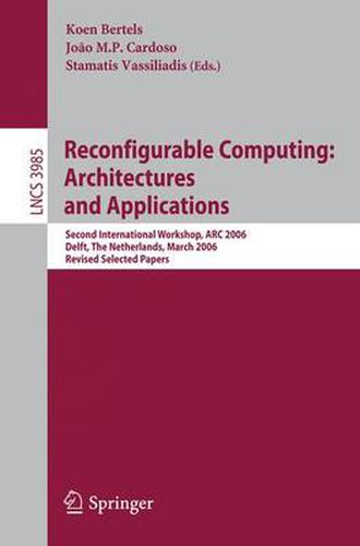 Cover image for Reconfigurable Computing: Architectures and Applications: Second International Workshop, ARC 2006, Delft, The Netherlands, March  1-3, 2006 Revised Selected Papers