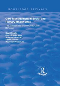 Cover image for Care Management in Social and Primary Health Care: The Gateshead Community Care Scheme