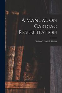 Cover image for A Manual on Cardiac Resuscitation