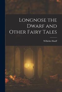 Cover image for Longnose the Dwarf and Other Fairy Tales