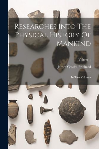 Cover image for Researches Into The Physical History Of Mankind