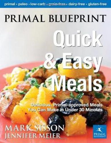 Cover image for Primal Blueprint Quick and Easy Meals: Delicious, Primal-approved meals you can make in under 30 minutes