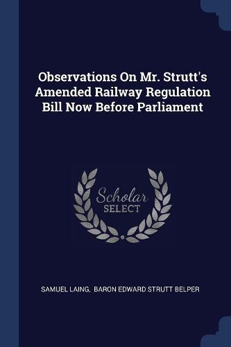 Cover image for Observations on Mr. Strutt's Amended Railway Regulation Bill Now Before Parliament
