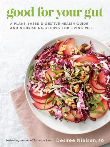 Good For Your Gut: A Plant-Based Digestive Health Guide and Nourishing Recipes for Living Well