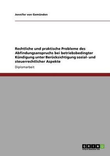 Cover image for Rechtliche Und Praktische Probleme Des Abfindungsanspruchs Bei Betriebsbedingter Kundigung Unter Berucksichtigung Sozial- Und Steuerrechtlicher Aspekte