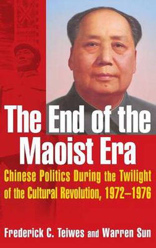 Cover image for The End of the Maoist Era: Chinese Politics During the Twilight of the Cultural Revolution, 1972-1976