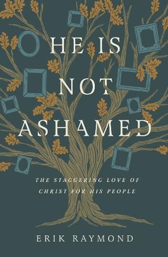 Cover image for He Is Not Ashamed: The Staggering Love of Christ for His People