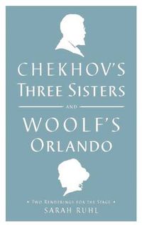 Cover image for Chekhov's Three Sisters and Woolf's Orlando