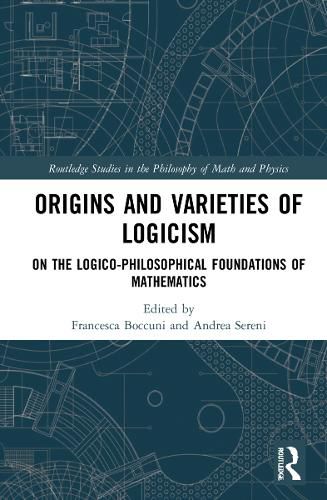 Cover image for Origins and Varieties of Logicism: On the Logico-Philosophical Foundations of Mathematics