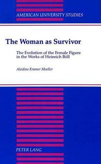 Cover image for The Woman as Survivor: The Evolution of the Female Figure in the Works of Heinrich Boell