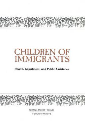 Children of Immigrants: Health, Adjustment, and Public Assistance