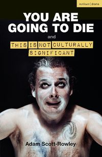 Cover image for YOU ARE GOING TO DIE and THIS IS NOT CULTURALLY SIGNIFICANT