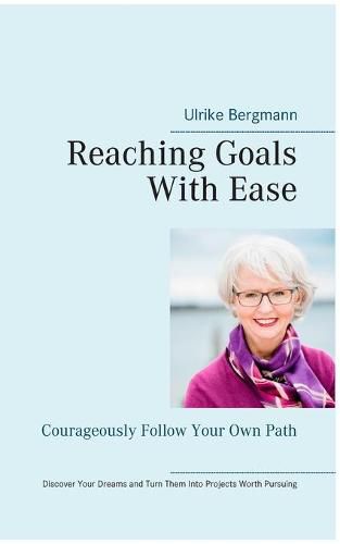 Reaching Goals With Ease: Courageously Follow Your Own Path