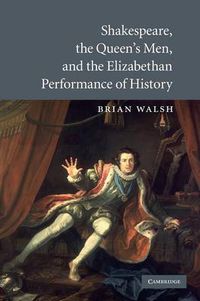 Cover image for Shakespeare, the Queen's Men, and the Elizabethan Performance of History