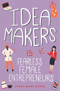 Cover image for Idea Makers: 15 Fearless Female Entrepreneurs