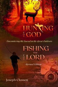 Cover image for Hunting for God, Fishing for the Lord - Revised Edition: Encountering the Sacred in the Great Outdoors