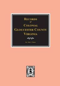 Cover image for Gloucester County, Virginia, Colonial Records Of.